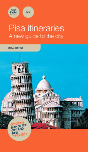 Pisa itineraries - A new guide to the city BRAND NEW EDITION