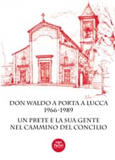 Don Waldo a Porta a Lucca 1966-1972. Un prete e la sua gente nel cammino del Concilio