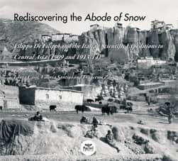 Rediscovering the Abode of Snow (con CD-rom) - Filippo De Filippi and the Italian Scientific Expeditions to Central Asia (1909 and 1913-14)