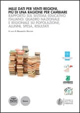 Mille dati per venti regioni, più di una ragione per cambiare - Rapporto sul sistema educativo italiano: quadro nazionale e regionale su popolazione, alunni, spesa, risultati