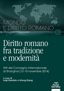 Diritto romano fra tradizione e modernità - Atti del Convegno internazionale di Shanghai (13-15 novembre 2014)