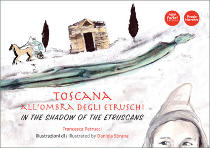 Toscana all’ombra degli Etruschi - In the shadow of the Etruscans - Testi in italiano e inglese / English and Italian texts