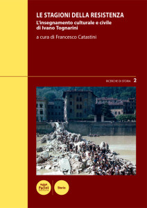 Le stagioni della Resistenza - L’insegnamento culturale e civile di Ivano Tognarini