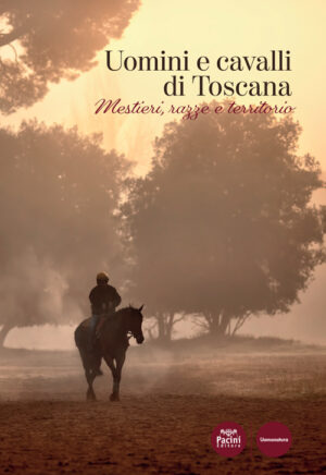 Uomini e cavalli di Toscana - Mestieri, razze e territorio
