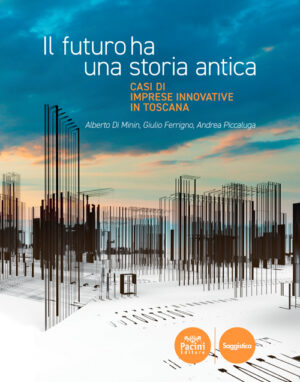 Il futuro ha una storia antica - Casi di imprese innovative in Toscana