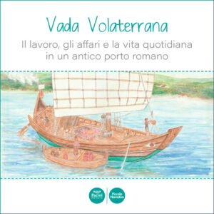 Vada Volaterrana - Il lavoro, gli affari e la vita quotidiana in un antico porto romano