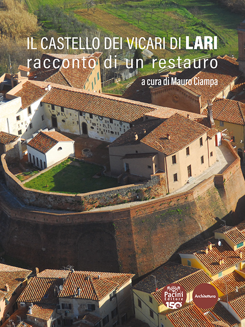 Il Castello dei Vicari di Lari - Racconto di un restauro